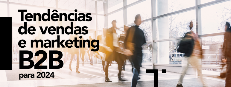 Tendências de vendas e marketing B2B para 2024